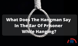 What does the hangman say in the prisoner ear (2)