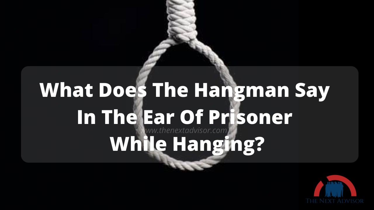 What does the hangman say in the prisoner ear (2)