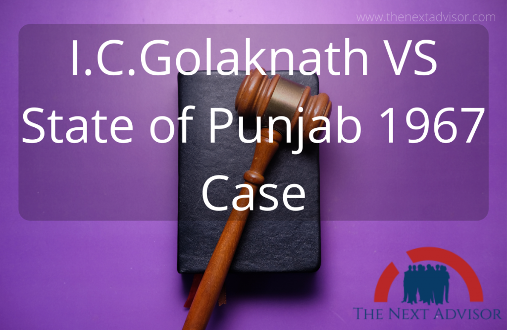 I.C.Golaknath VS State of Punjab 1967 Case