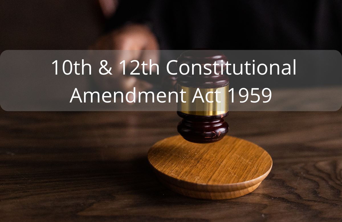 10th & 12th Constitutional Amendment Act 1959