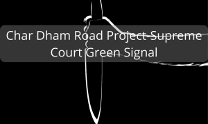 Char Dham Road Project-Supreme Court Green Signal