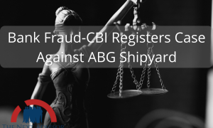 Bank Fraud-CBI Registers Case Against ABG Shipyard