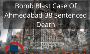 Bomb Blast Case Of Ahmedabad-38 Sentenced Death