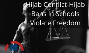 Hijab Conflict-Hijab Bans In Schools Violate Freedom