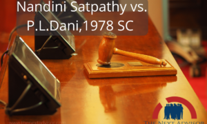 Nandini Satpathy vs. P.L.Dani 1978 SC