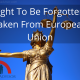 Right To Be Forgotten-Taken From European Union