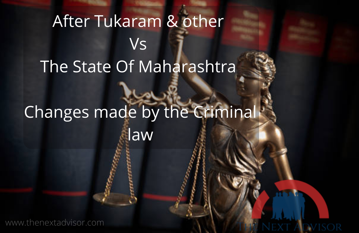 After Tukaram & other Vs The State Of Maharashtra Changes made by the Criminal law