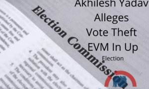 Akhilesh Yadav Alleges Vote Theft EVM In Up Election