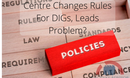 Centre Changes Rules For DIGs, Leads Problem?