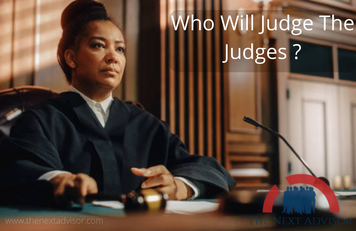 Who Will Judge The Judges