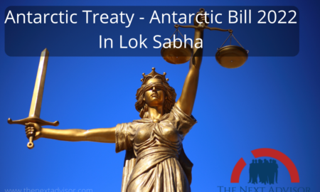 Antarctic Treaty - Antarctic Bill 2022 In Lok Sabha
