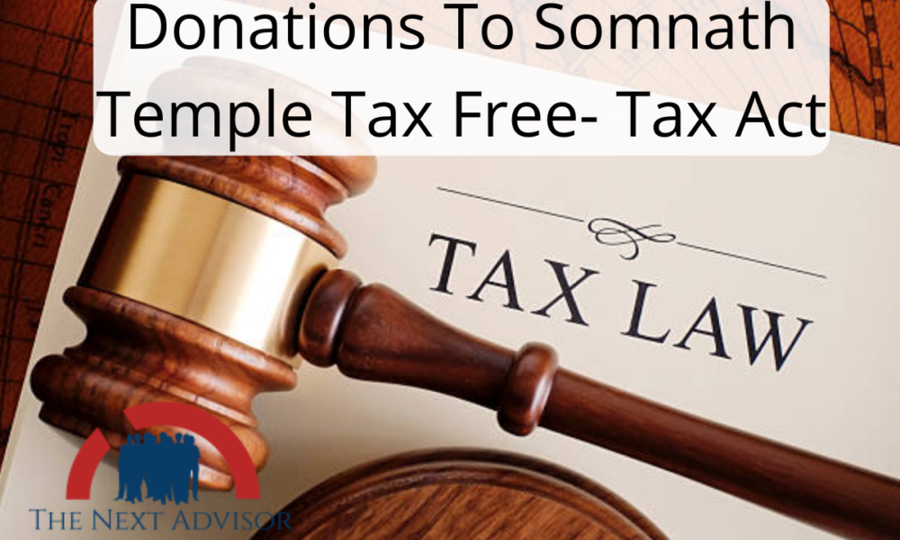 Donations To Somnath Temple Tax Free Tax Act The Next Advisor Donations To Somnath Temple Tax Free Tax Act The Next Advisor