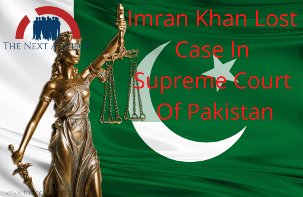 Imran Khan Lost Case In Supreme Court Of Pakistan