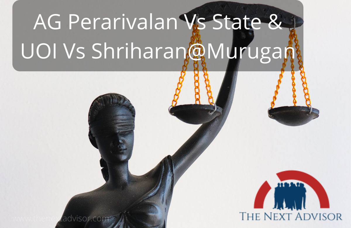 AG Perarivalan Vs State & UOI Vs Shriharan@Murugan