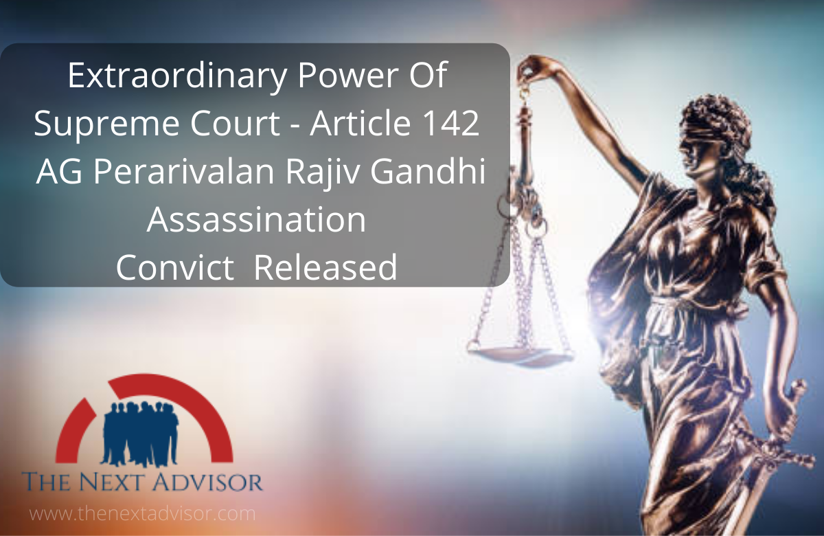 Extraordinary Power Of Supreme Court - Article 142 AG Perarivalan Rajiv Gandhi Assassination Convict Released