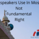 Loudspeakers Use In Mosques Not Fundamental Right