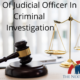 Role Of Judicial Officer In Criminal Investigation