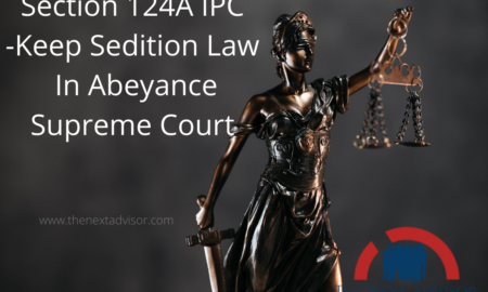 Section 124A IPC -Keep Sedition Law In Abeyance