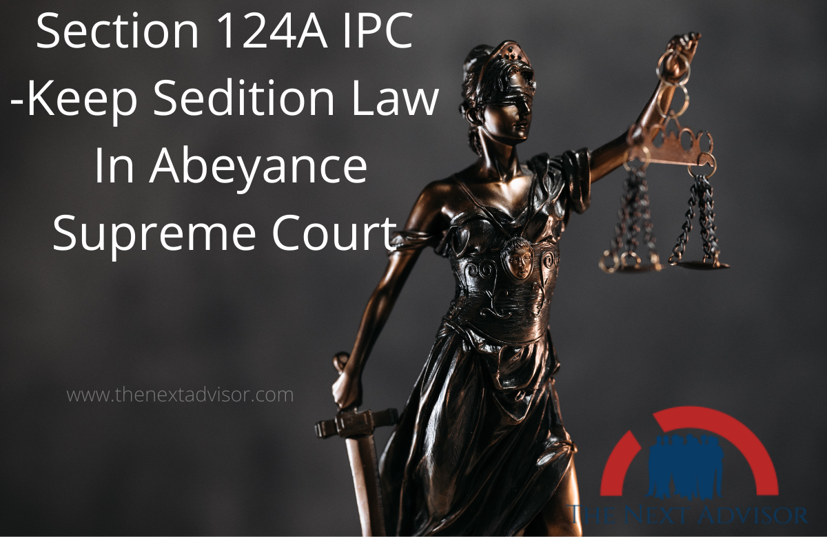 Section 124A IPC -Keep Sedition Law In Abeyance