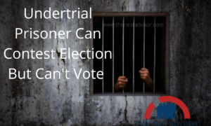 Undertrial Prisoner Can Contest Election But Can't Vote