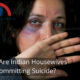 Why Are Indian Housewives Committing Suicide