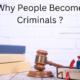 Why People Become Criminals ?