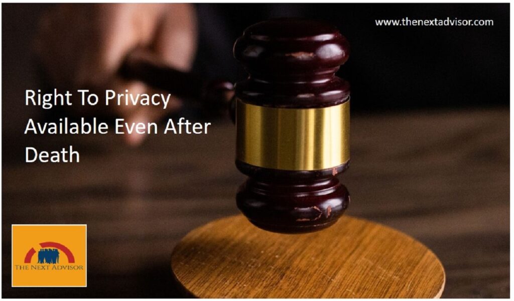 Right To Privacy Available Even After Death .