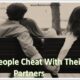 Why People Cheat With Their Partners